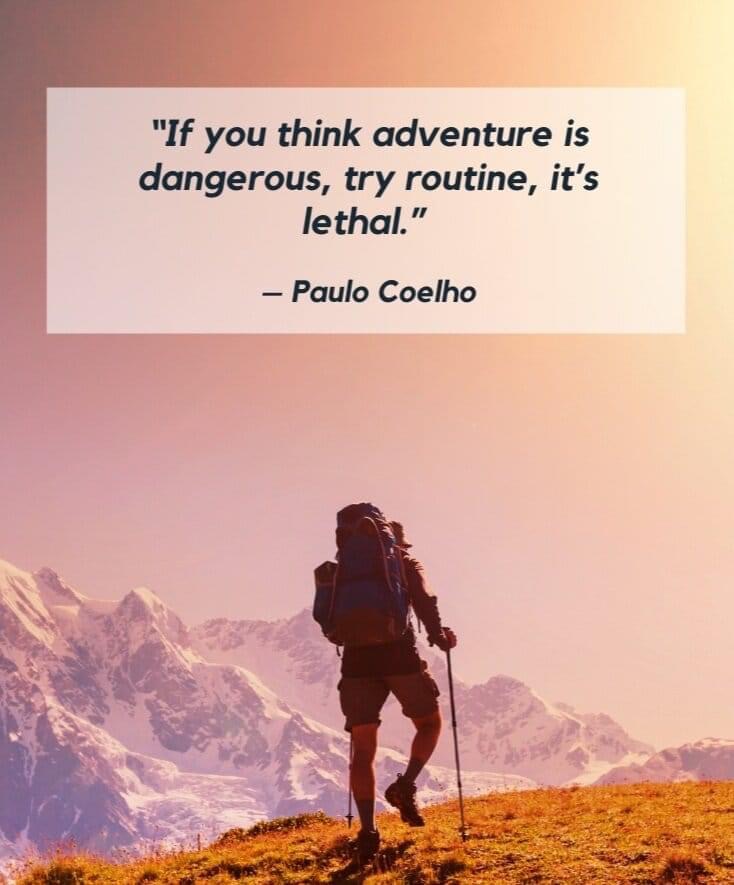 Pic of hiker in mountains with text "If you think adventure is dangerous, try routine, it's lethal" - Paul Coelho